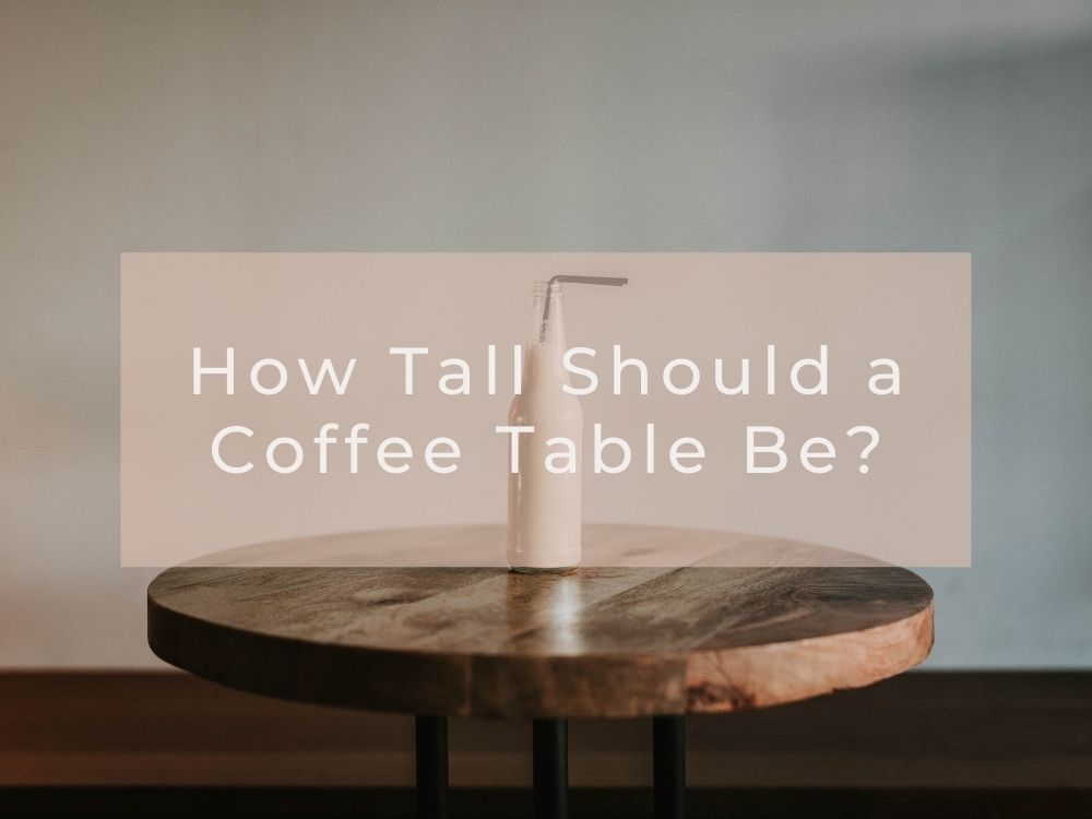 how-tall-should-a-coffee-table-be-signstek